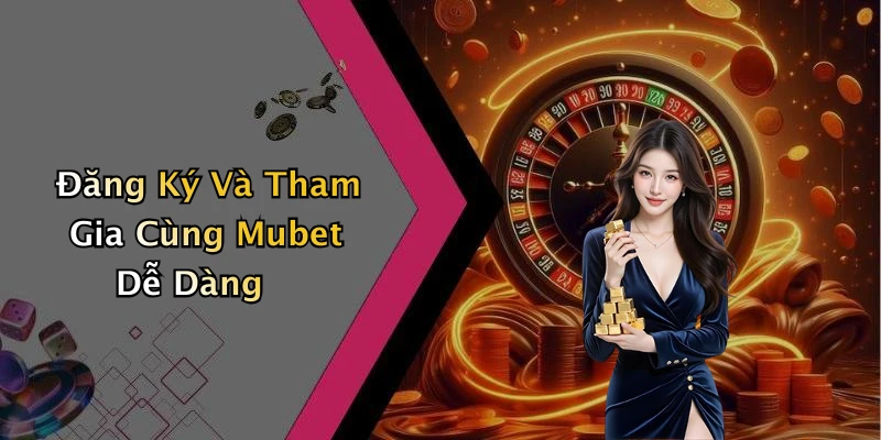 mubet-trai-nghiem-giai-tri-truc-tuyen-thu-vi-khong-the-bo-lo