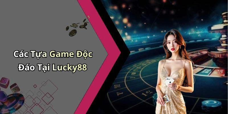 lucky88-kham-pha-the-gioi-giai-tri-truc-tuyen-day-hap-dan-17823