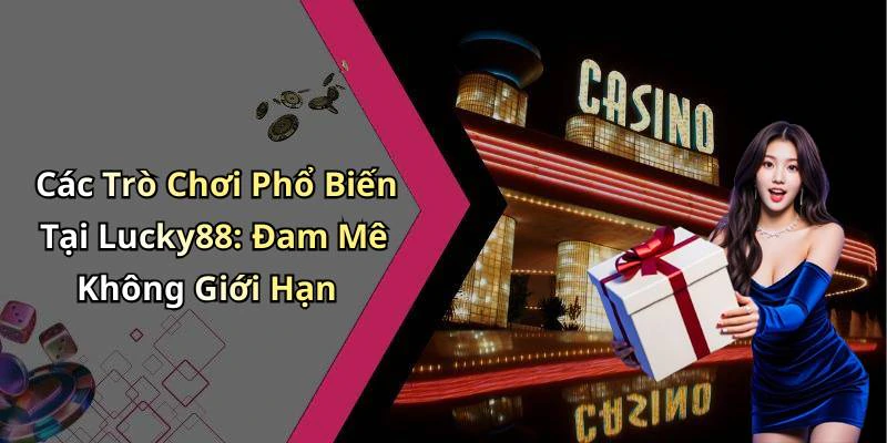 lucky88-kham-pha-the-gioi-giai-tri-truc-tuyen-dinh-cao-17824