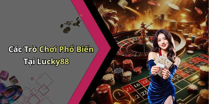 lucky88-kham-pha-the-gioi-giai-tri-truc-tuyen-dac-sac-nhat-17825