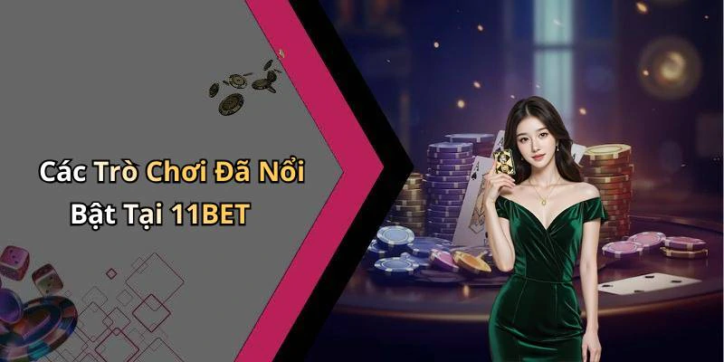 11bet-trai-nghiem-giai-tri-truc-tuyen-dinh-cao-voi-da-dang-tro-choi-hap-dan-18071