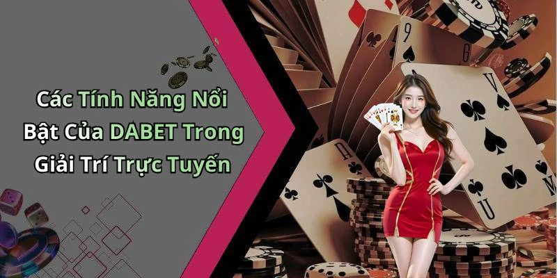 dabet-kham-pha-the-gioi-giai-tri-truc-tuyen-hap-dan-nhat-18307