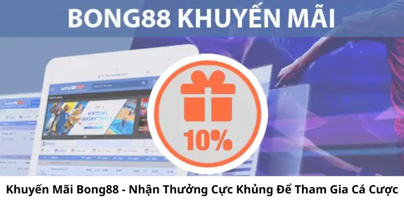 khuyen-mai-bong88-nhan-thuong-cuc-khung-de-tham-gia-ca-cuoc-389