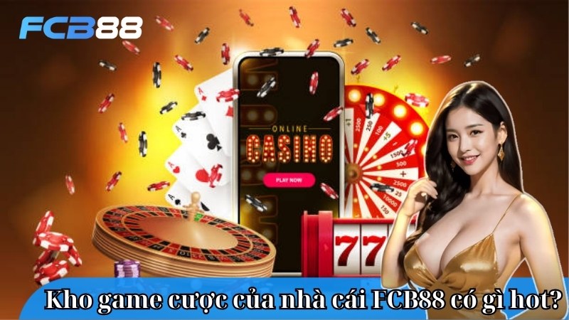 kho-game-cuoc-cua-nha-cai-fcb88-co-gi-hot-trong-nam-nay-2189