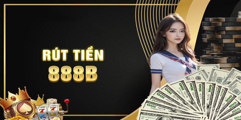 mot-so-phuong-thuc-rut-tien-888b-hieu-qua-cho-tan-thu-2376