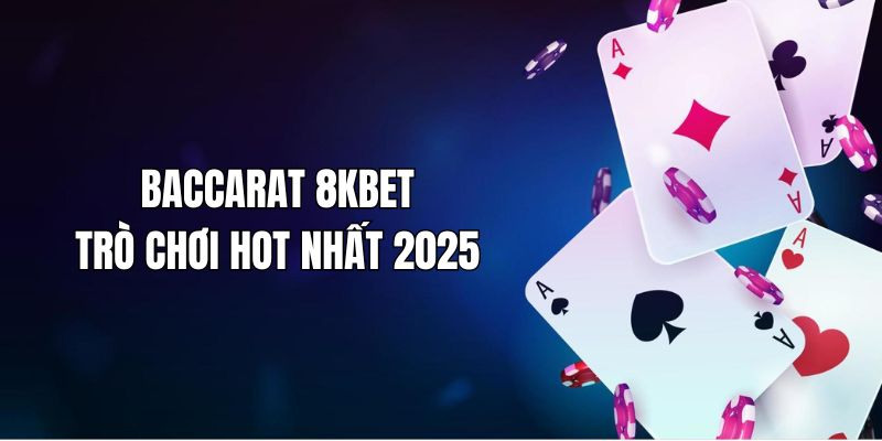 baccarat-8kbet-kham-pha-tua-game-song-bai-hot-top-1-2589