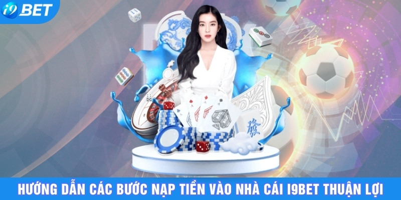 huong-dn-cac-buoc-nap-tien-vao-nha-cai-i9bet-thuan-loi-2849