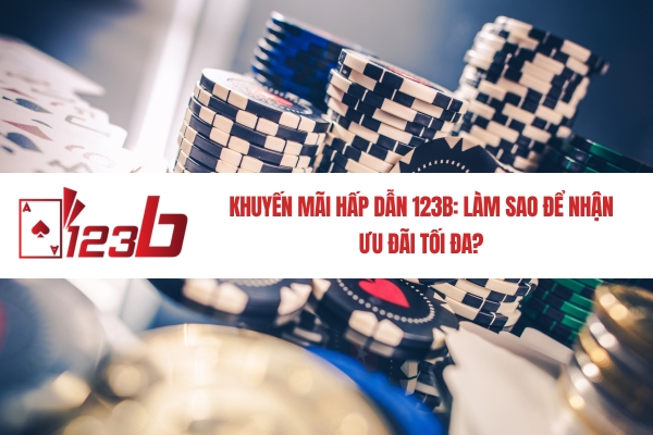 khuyen-mai-hap-dn-123b-lam-sao-de-nhan-uu-dai-toi-da-2851