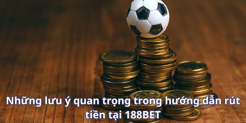 huong-dn-rut-tien-tai-188bet-nhanh-chong-an-toan-2921