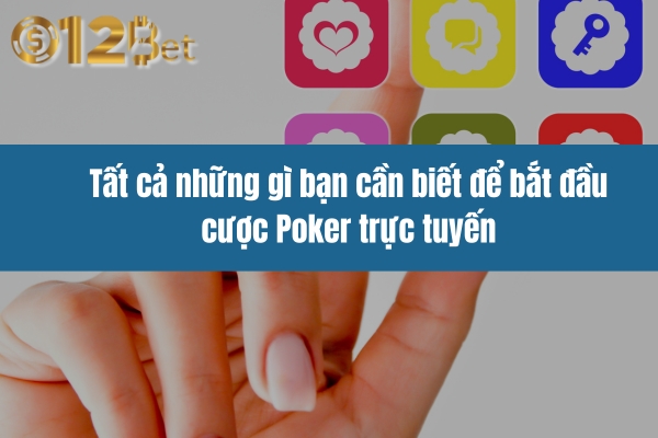 tat-ca-nhung-gi-ban-can-biet-de-bat-dau-cuoc-poker-truc-tuyen-3230