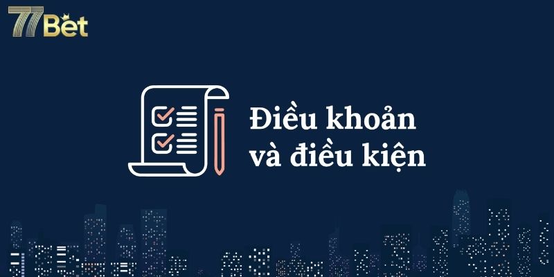 dieu-khoan-va-dieu-kien-77bet-quy-dinh-su-dung-dich-vu-3393