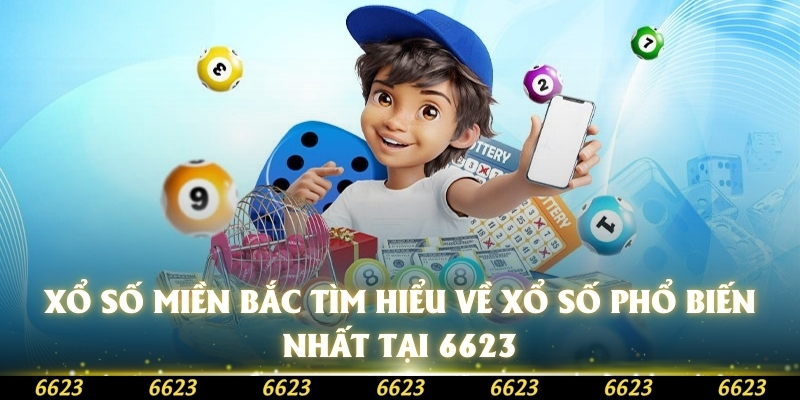 xo-so-mien-bac-tim-hieu-ve-xo-so-pho-bien-nhat-tai-6623-3669