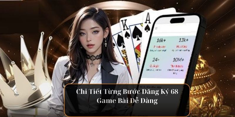 chi-tiet-tung-buoc-dang-ky-68-game-bai-de-dang-3693