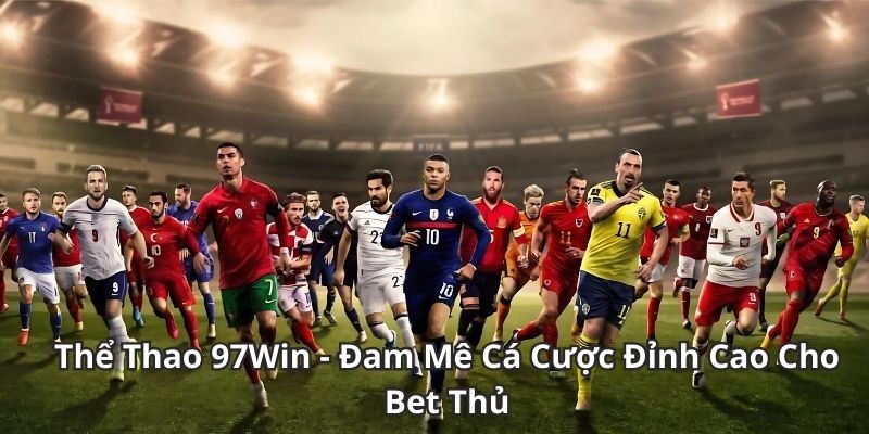 hinh-anh-the-thao-97win-dam-me-ca-cuoc-dinh-cao-cho-bet-thu-3026-0