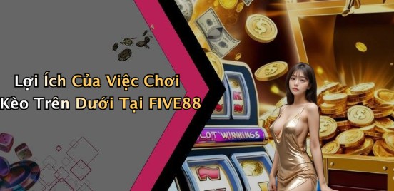hinh-anh-keo-tren-duoi-tat-tan-tat-ve-hinh-thuc-cuoc-pho-bien-tai-five88-5494-1