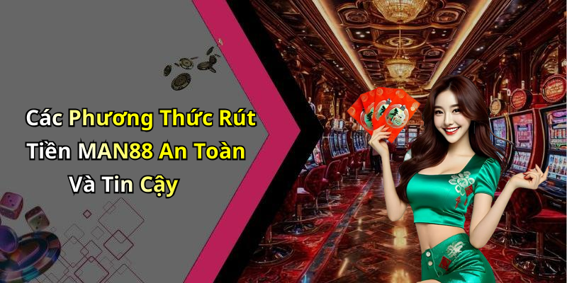 hinh-anh-rut-tien-man88-huong-dan-nhanh-chong-de-nhan-tien-thuong-0