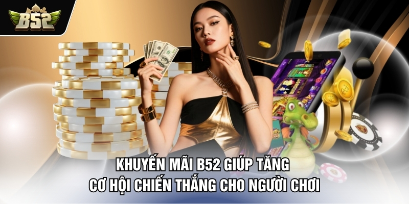 hinh-anh-khuyen-mai-b52-co-hoi-nhan-thuong-cuc-ky-hap-dan-0
