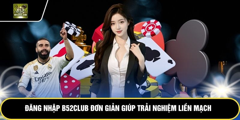 hinh-anh-dang-nhap-b52club-ket-noi-ngay-de-tiep-tuc-trai-nghiem-0