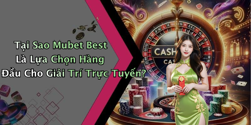 hinh-anh-mubet-best-top-10-tro-choi-giai-tri-truc-tuyen-hap-dan-nhat-2023-0