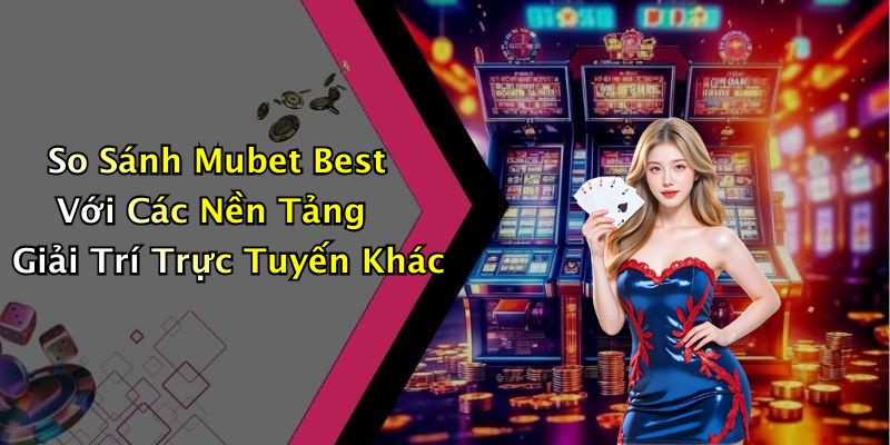 hinh-anh-mubet-best-top-10-tro-choi-giai-tri-truc-tuyen-hap-dan-nhat-2023-2