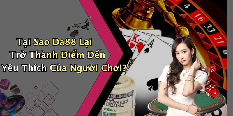 hinh-anh-da88-kham-pha-the-gioi-giai-tri-truc-tuyen-day-kich-tinh-1