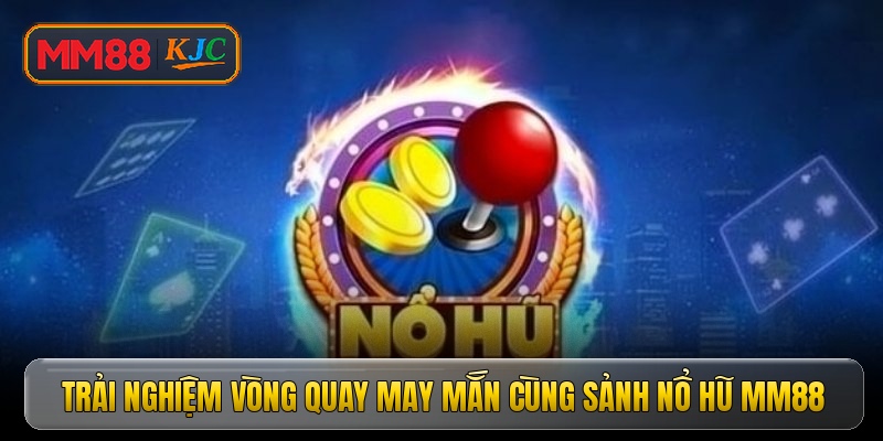 hinh-anh-no-hu-mm88-top-bi-quyet-hot-bac-tu-cao-thu-khong-nen-bo-lo-0