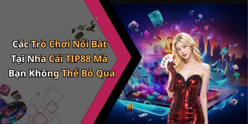 hinh-anh-nha-cai-tip88-kham-pha-the-gioi-giai-tri-doc-dao-va-hap-dan-0