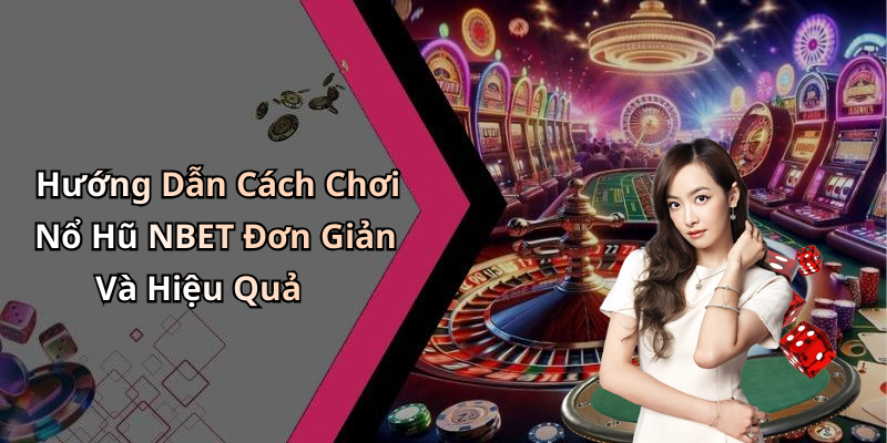hinh-anh-no-hu-nbet-kham-pha-nhung-giai-tri-hap-dan-nhat-tai-casino-truc-tuyen-0