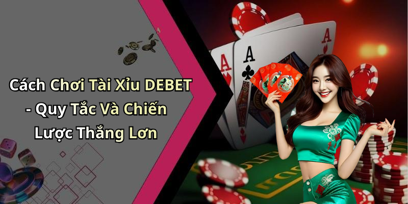 hinh-anh-tai-xiu-debet-kham-pha-the-gioi-giai-tri-truc-tuyen-cuc-dinh-0