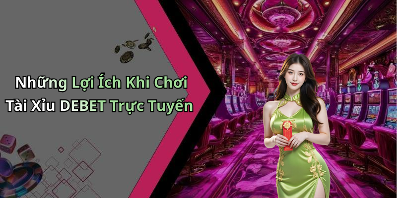 hinh-anh-tai-xiu-debet-kham-pha-the-gioi-giai-tri-truc-tuyen-cuc-dinh-1