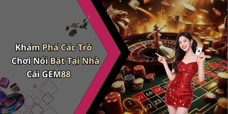 hinh-anh-nha-cai-gem88-kham-pha-the-gioi-giai-tri-va-cuoc-online-dinh-cao-1