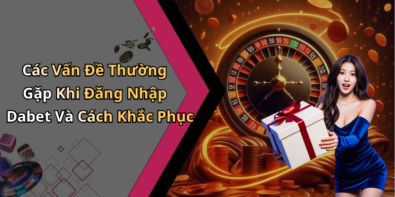 hinh-anh-dang-nhap-dabet-trai-nghiem-giai-tri-truc-tuyen-dinh-cao-nhat-1