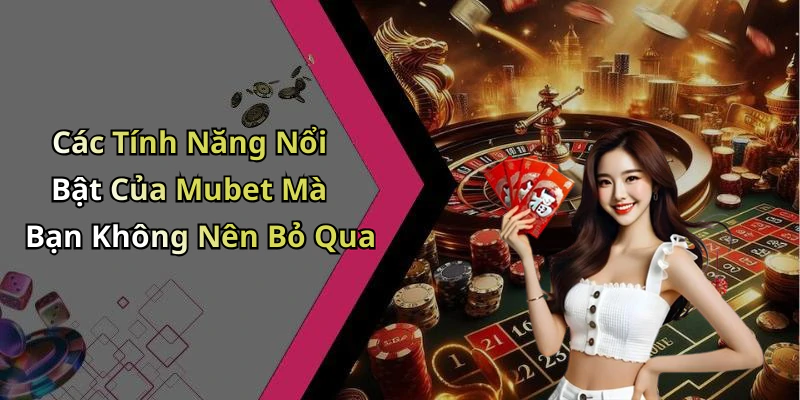 hinh-anh-mubet-kham-pha-the-gioi-giai-tri-truc-tuyen-dinh-cao-1