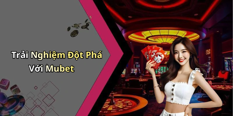 hinh-anh-mubet-trai-nghiem-giai-tri-truc-tuyen-dinh-cao-voi-game-hap-dan-nhat-0