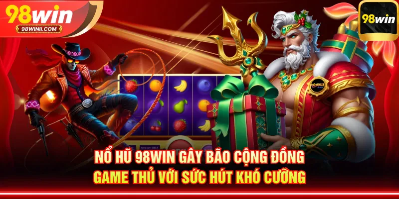 hinh-anh-98win-no-hu-ty-le-no-cao-choi-la-co-qua-16932-0