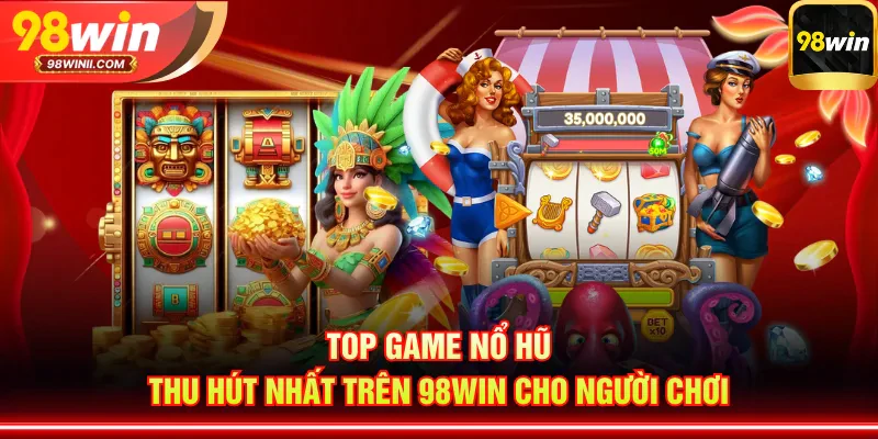 hinh-anh-98win-no-hu-ty-le-no-cao-choi-la-co-qua-16932-2