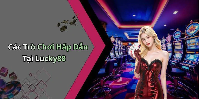 hinh-anh-lucky88-kham-pha-the-gioi-giai-tri-truc-tuyen-day-hap-dan-17819-0