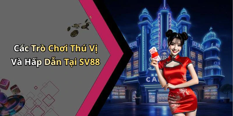 hinh-anh-sv88-trai-nghiem-giai-tri-truc-tuyen-bat-tan-voi-tro-choi-hap-dan-18167-0