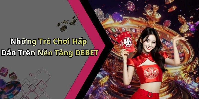 hinh-anh-debet-kham-pha-the-gioi-giai-tri-truc-tuyen-day-hap-dan-18545-0