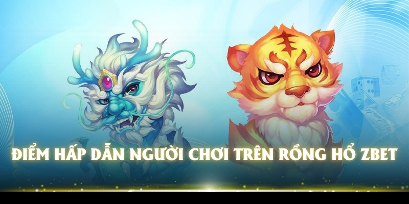 hinh-anh-rong-ho-zbet-tua-game-hap-dn-voi-ty-le-tra-thuong-cao-3718-1