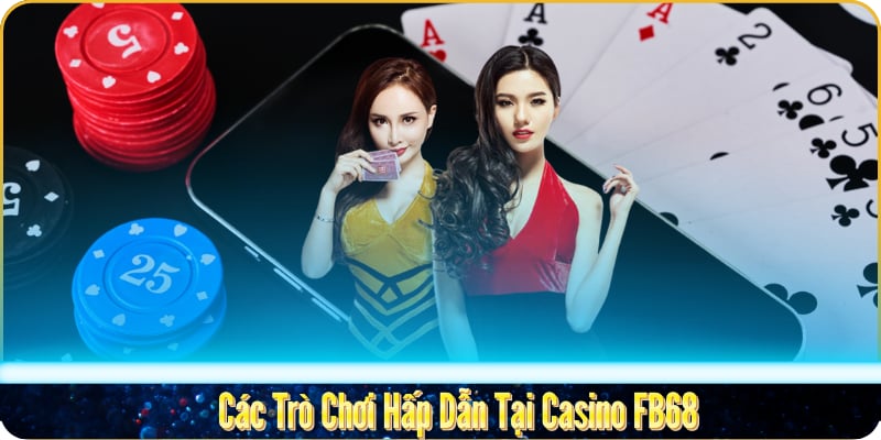 hinh-anh-kham-pha-casino-fb68-san-choi-ca-cuoc-dinh-cao-danh-cho-game-thu-2670-0