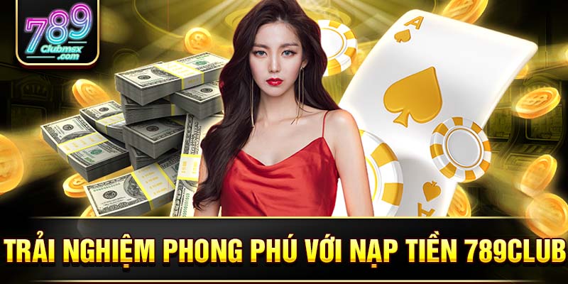 hinh-anh-nap-tien-789club-huong-dn-nhanh-gon-hieu-qua-2971-0