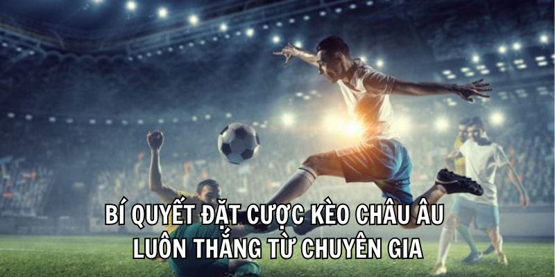 hinh-anh-thong-tin-keo-chau-au-chuan--kinh-nghiem-de-thang-2368-2