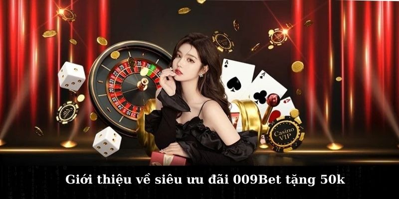 hinh-anh-009bet-tang-50k-chuong-trinh-sieu-uu-dai-chua-tung-co-2567-0