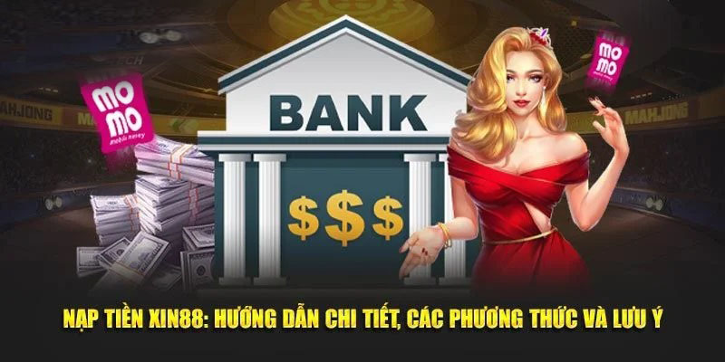 hinh-anh-chi-tiet-nap-tien-xin88-thuc-hien-don-gian-va-an-toan-nhat-2398-2