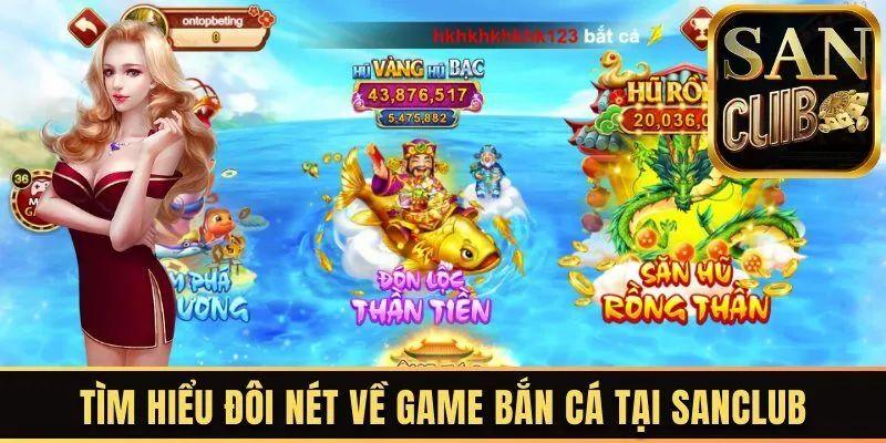 hinh-anh-ban-ca-sanclub--trai-nghiem-giai-tri-hap-dn-va-doi-thuong-de-dang-4394-0