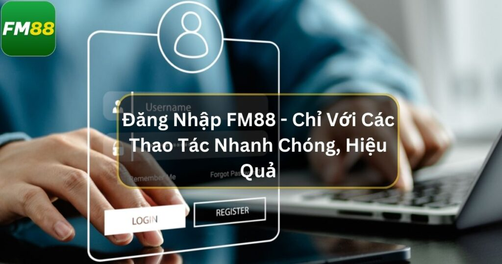 hinh-anh-dang-nhap-fm88-trai-nghiem-san-choi-ca-cuoc-dinh-cao-2987-1