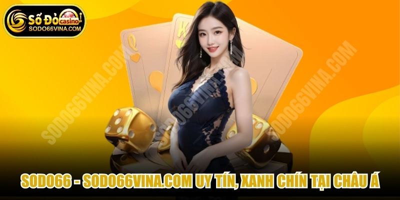 hinh-anh-sodo66-sodo66vinacom-uy-tin-xanh-chin-tai-chau-a-5522-0