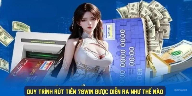 hinh-anh-rut-tien-78win--de-dang-nhanh-chong-dang-de-ban-tin-cay-3273-1