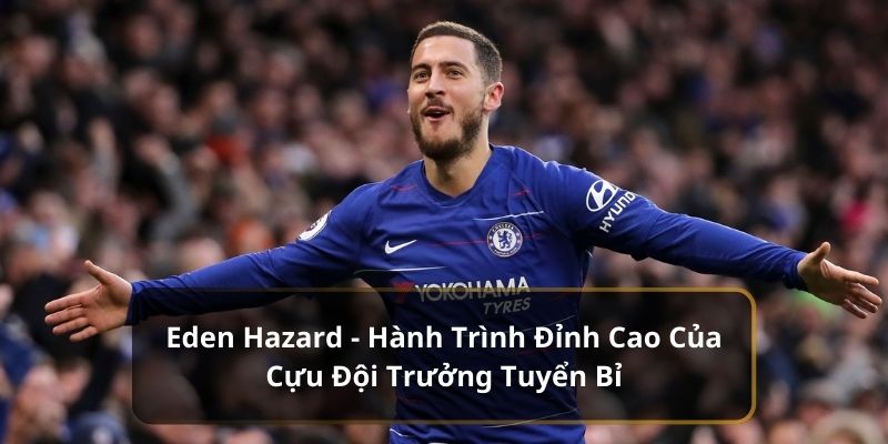 hinh-anh-cau-thu-bong-da-eden-hazard-hanh-trinh-chinh-phuc-dinh-cao-the-gioi-3126-1